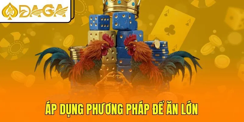 Áp dụng phương pháp để ăn lớn