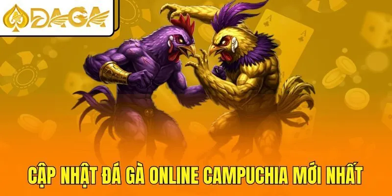 Cập nhật đá gà online Campuchia mới nhất
