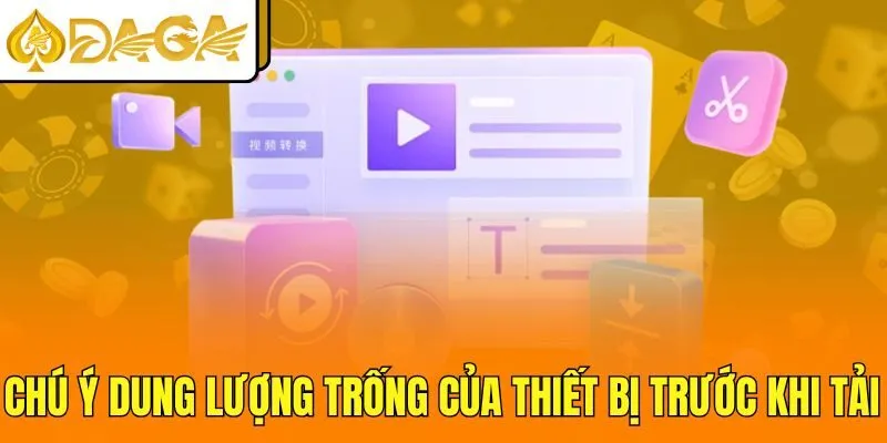 Chú ý dung lượng trống của thiết bị trước khi tải