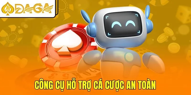 Công cụ hỗ trợ cá cược an toàn