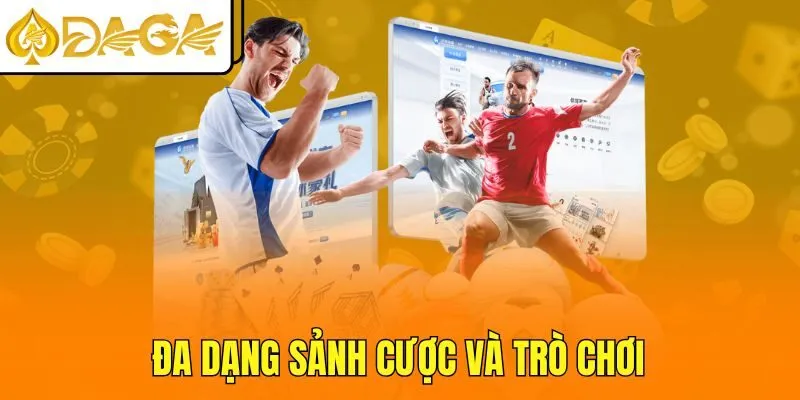 Đa dạng sảnh cược và trò chơi