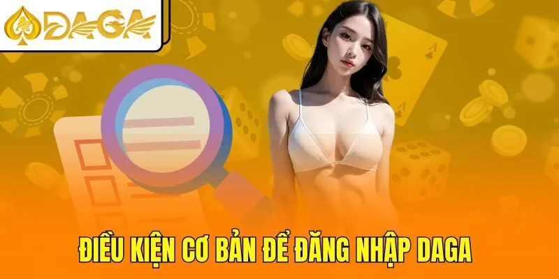 Điều kiện cơ bản để đăng nhập DAGA