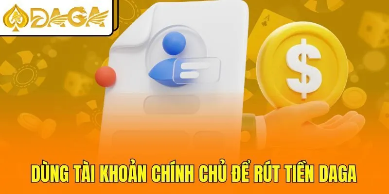 Dùng tài khoản chính chủ để rút tiền DAGA