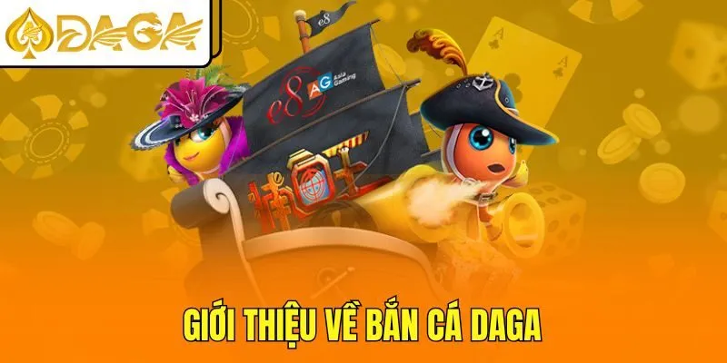 Giới thiệu về bắn cá DAGA