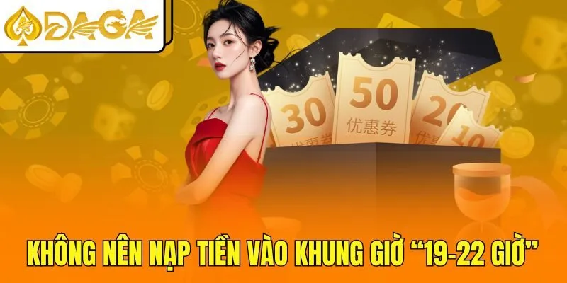 Không nên nạp tiền vào khung giờ “19-22 giờ”