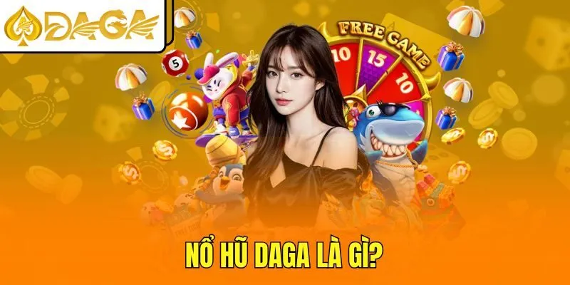 Nổ hũ DAGA là gì?