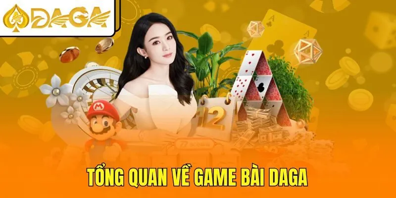 Tổng quan về game bài DAGA
