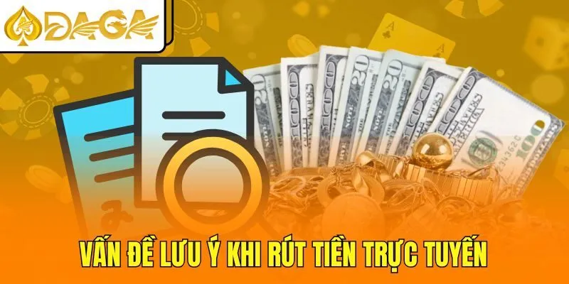 Vấn đề lưu ý khi rút tiền trực tuyến