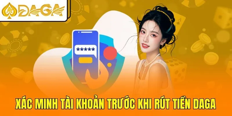 Xác minh tài khoản trước khi rút tiền DAGA